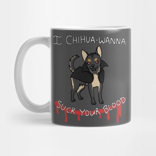 Chihua-wanna Suck Blood Mug